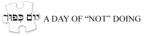 Yom Kippur &ndash; A Day Of &ldquo;Not&rdquo; Doing Yom Kippur Theme