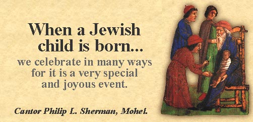 When a Jewish child is born... we celebrate in many different ways for it is a very special and joyous event.